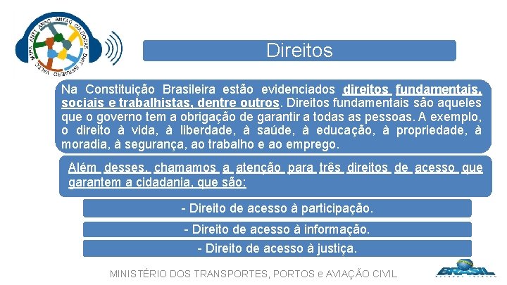 Direitos Na Constituição Brasileira estão evidenciados direitos fundamentais, sociais e trabalhistas, dentre outros. Direitos