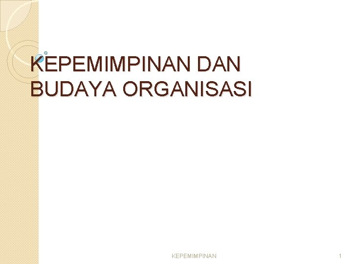 KEPEMIMPINAN DAN BUDAYA ORGANISASI KEPEMIMPINAN 1 