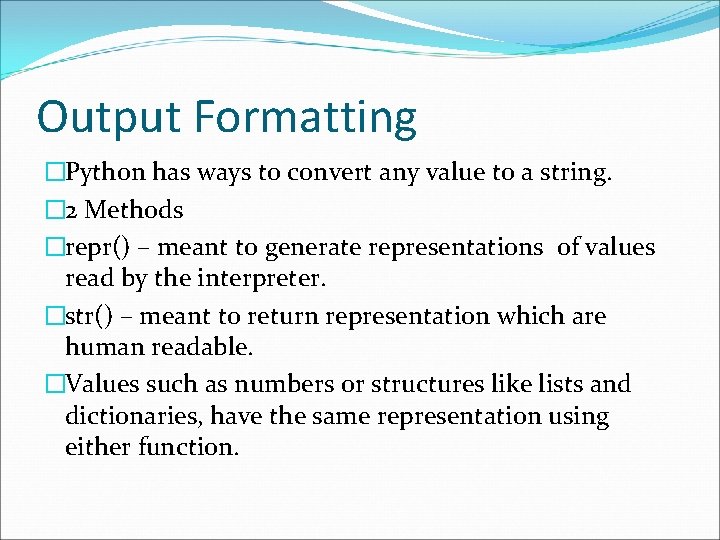 Output Formatting �Python has ways to convert any value to a string. � 2