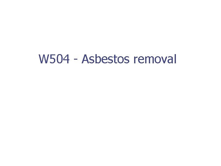 W 504 - Asbestos removal 