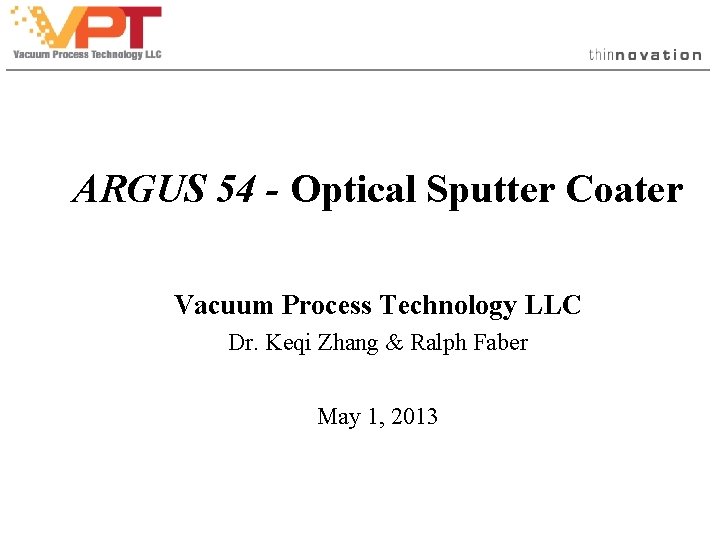 ARGUS 54 - Optical Sputter Coater Vacuum Process Technology LLC Dr. Keqi Zhang & ARGUS 54 - Optical Sputter Coater Vacuum Process Technology LLC Dr. Keqi Zhang &