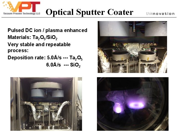 Optical Sputter Coater Pulsed DC ion / plasma enhanced Materials: Ta 2 O 5/Si. Optical Sputter Coater Pulsed DC ion / plasma enhanced Materials: Ta 2 O 5/Si.
