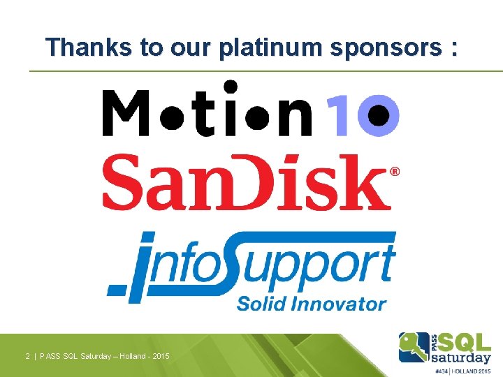 Thanks to our platinum sponsors : 2 | PASS SQL Saturday – Holland -