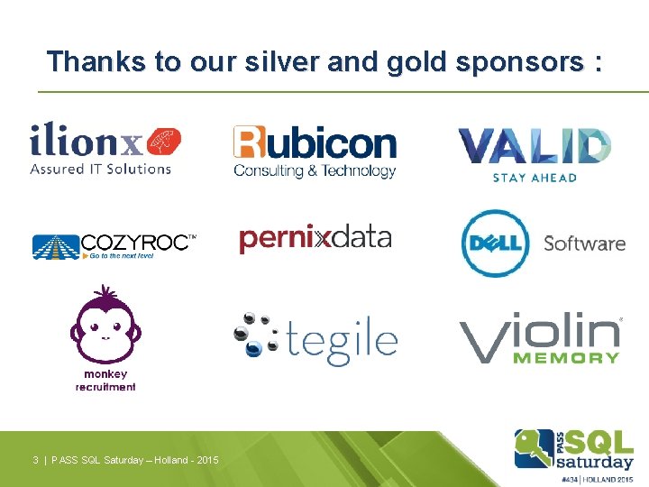 Thanks to our silver and gold sponsors : 3 | PASS SQL Saturday –