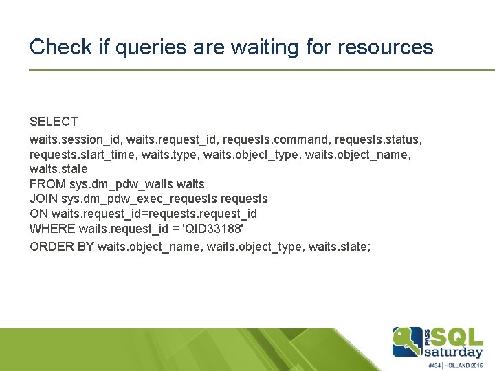 Check if queries are waiting for resources SELECT waits. session_id, waits. request_id, requests. command,