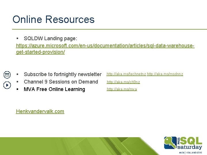 Online Resources § SQLDW Landing page: https: //azure. microsoft. com/en-us/documentation/articles/sql-data-warehouseget-started-provision/ § § § Subscribe