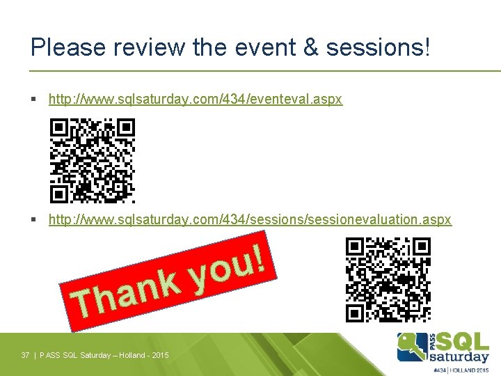 Please review the event & sessions! § http: //www. sqlsaturday. com/434/eventeval. aspx § http: