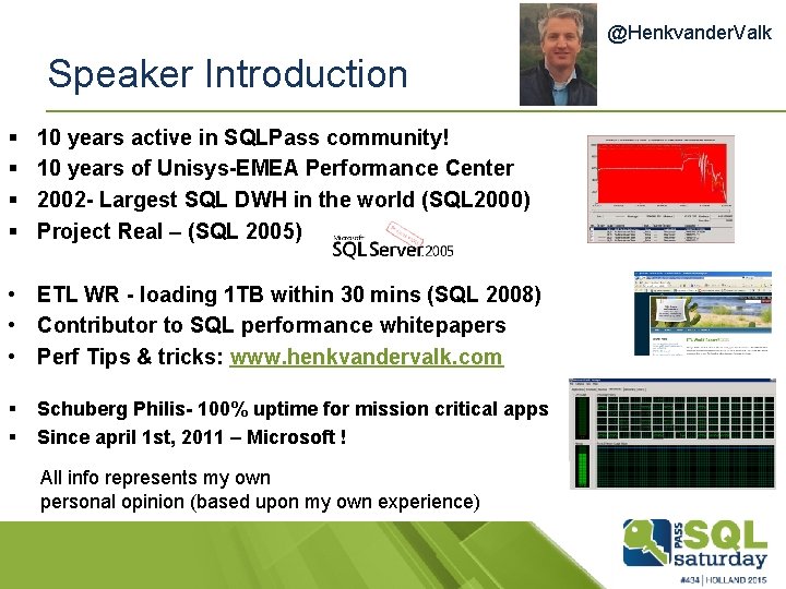 @Henkvander. Valk Speaker Introduction § § 10 years active in SQLPass community! 10 years