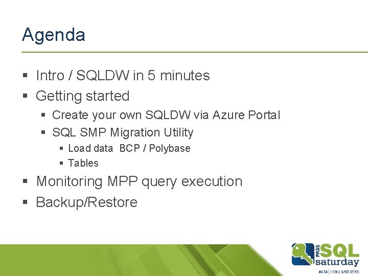 Agenda § Intro / SQLDW in 5 minutes § Getting started § Create your