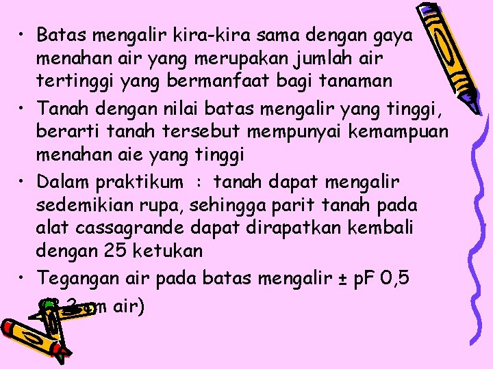 • Batas mengalir kira-kira sama dengan gaya menahan air yang merupakan jumlah air • Batas mengalir kira-kira sama dengan gaya menahan air yang merupakan jumlah air