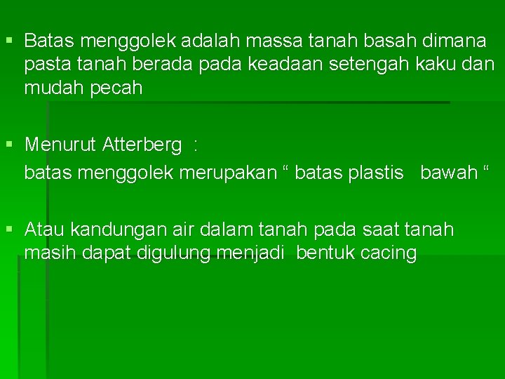 § Batas menggolek adalah massa tanah basah dimana pasta tanah berada pada keadaan setengah