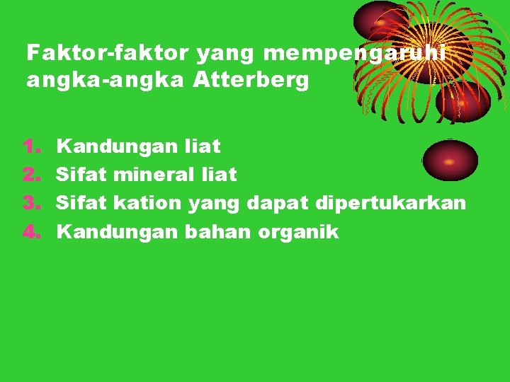 Faktor-faktor yang mempengaruhi angka-angka Atterberg 1. 2. 3. 4. Kandungan liat Sifat mineral liat