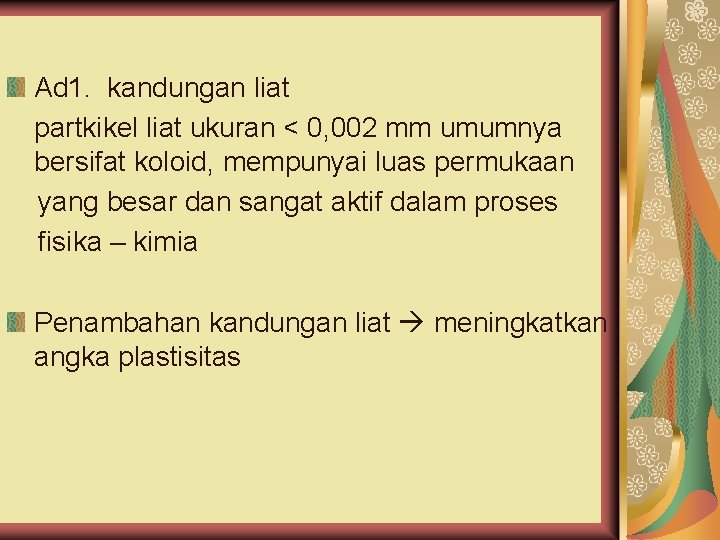 Ad 1. kandungan liat partkikel liat ukuran < 0, 002 mm umumnya bersifat koloid,