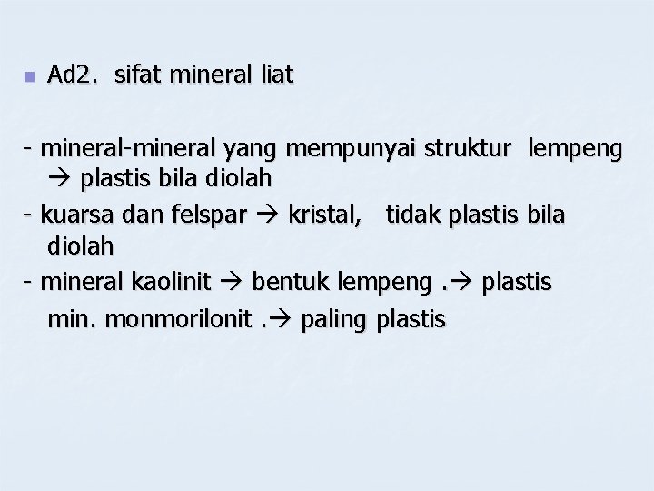 n Ad 2. sifat mineral liat - mineral-mineral yang mempunyai struktur lempeng plastis bila n Ad 2. sifat mineral liat - mineral-mineral yang mempunyai struktur lempeng plastis bila