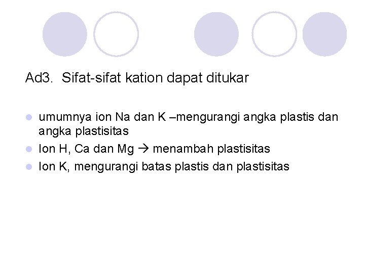 Ad 3. Sifat-sifat kation dapat ditukar umumnya ion Na dan K –mengurangi angka plastis