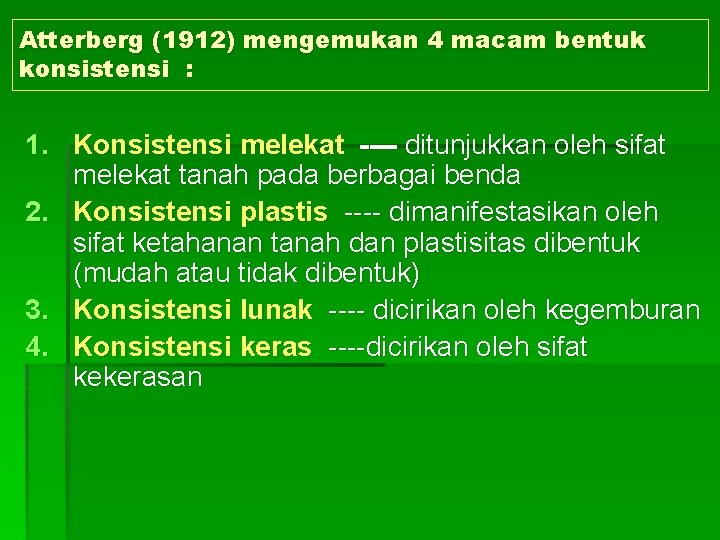 Atterberg (1912) mengemukan 4 macam bentuk konsistensi : 1. Konsistensi melekat ---- ditunjukkan oleh