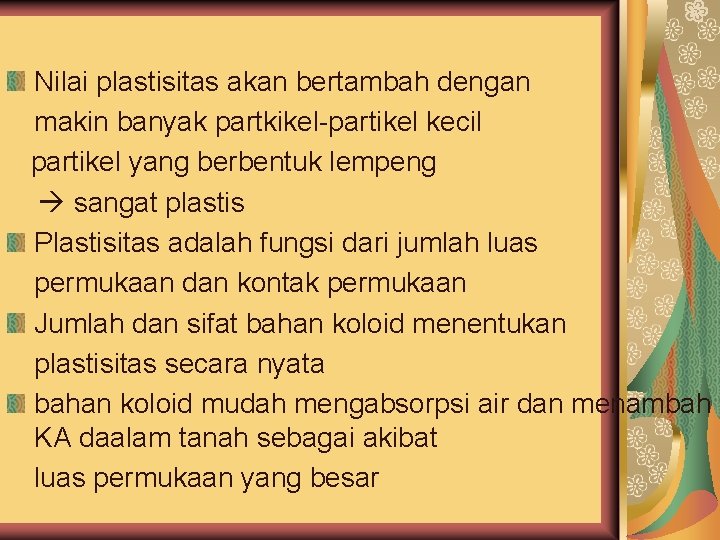 Nilai plastisitas akan bertambah dengan makin banyak partkikel-partikel kecil partikel yang berbentuk lempeng sangat