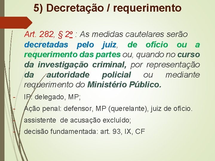 5) Decretação / requerimento Art. 282, § 2 o : As medidas cautelares serão