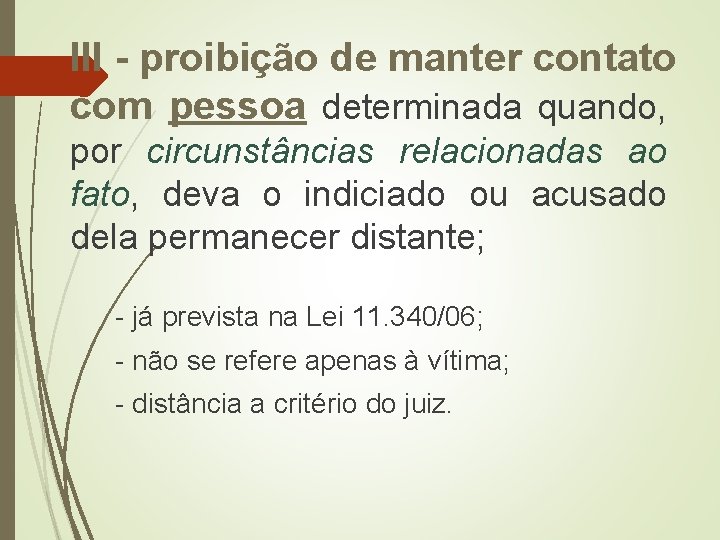 III - proibição de manter contato com pessoa determinada quando, por circunstâncias relacionadas ao