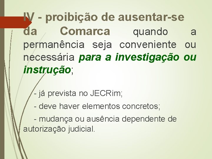 IV - proibição de ausentar-se da Comarca quando a permanência seja conveniente ou necessária