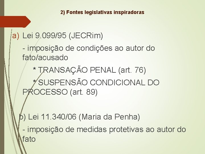 2) Fontes legislativas inspiradoras a) Lei 9. 099/95 (JECRim) - imposição de condições ao