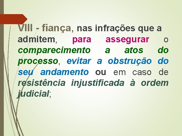  VIII - fiança, nas infrações que a admitem, para assegurar o comparecimento a