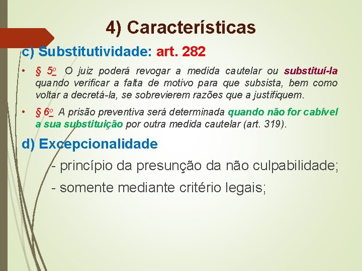 4) Características c) Substitutividade: art. 282 • § 5 o O juiz poderá revogar