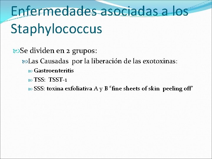 Enfermedades asociadas a los Staphylococcus Se dividen en 2 grupos: Las Causadas por la Enfermedades asociadas a los Staphylococcus Se dividen en 2 grupos: Las Causadas por la