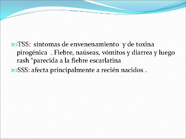 TSS: síntomas de envenenamiento y de toxina pirogénica. Fiebre, naúseas, vómitos y diarrea TSS: síntomas de envenenamiento y de toxina pirogénica. Fiebre, naúseas, vómitos y diarrea