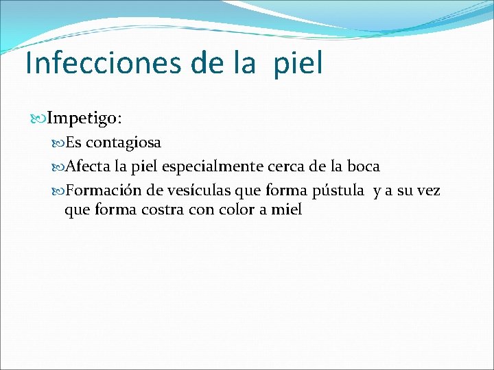 Infecciones de la piel Impetigo: Es contagiosa Afecta la piel especialmente cerca de la Infecciones de la piel Impetigo: Es contagiosa Afecta la piel especialmente cerca de la