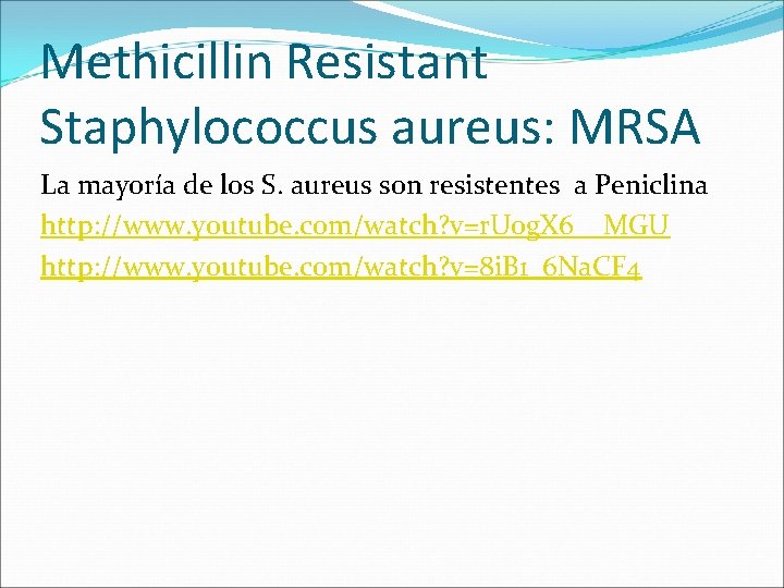 Methicillin Resistant Staphylococcus aureus: MRSA La mayoría de los S. aureus son resistentes a Methicillin Resistant Staphylococcus aureus: MRSA La mayoría de los S. aureus son resistentes a
