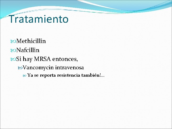 Tratamiento Methicillin Nafcillin Si hay MRSA entonces, Vancomycin intravenosa Ya se reporta resistencia también!. Tratamiento Methicillin Nafcillin Si hay MRSA entonces, Vancomycin intravenosa Ya se reporta resistencia también!.