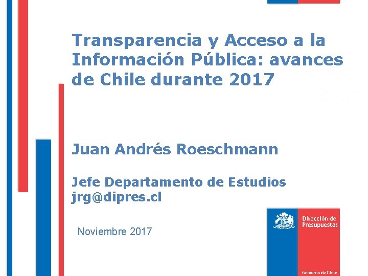 Transparencia y Acceso a la Información Pública: avances de Chile durante 2017 Juan Andrés