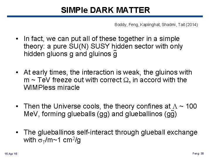 SIMPle DARK MATTER Boddy, Feng, Kaplinghat, Shadmi, Tait (2014) • In fact, we can