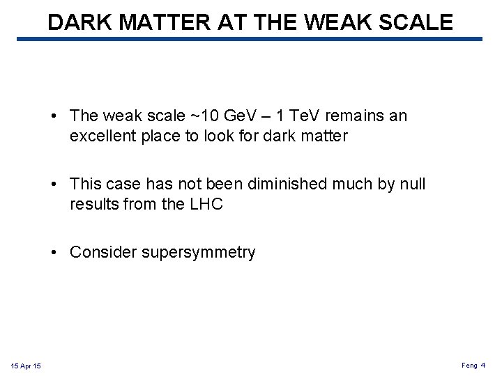 DARK MATTER AT THE WEAK SCALE • The weak scale ~10 Ge. V – DARK MATTER AT THE WEAK SCALE • The weak scale ~10 Ge. V –