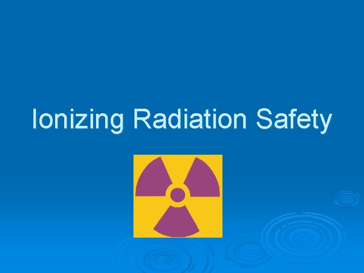 Ionizing Radiation Safety 