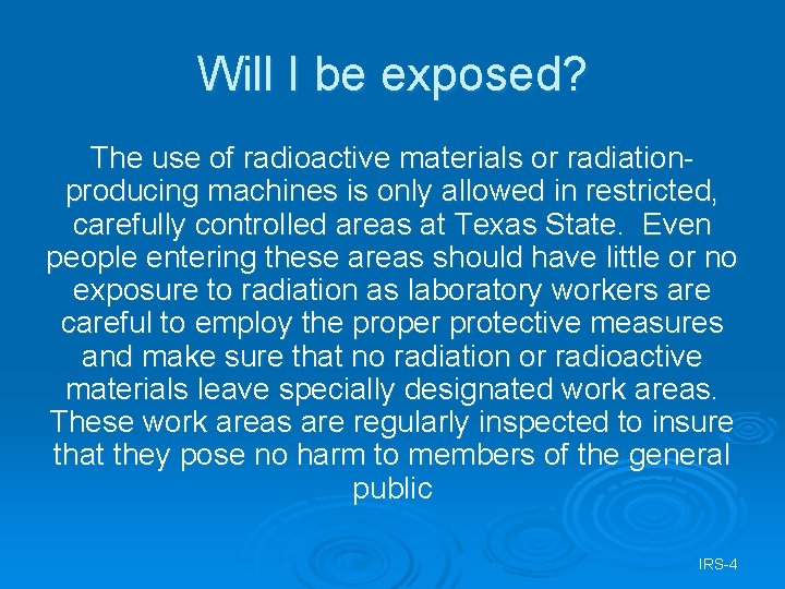 Will I be exposed? The use of radioactive materials or radiationproducing machines is only