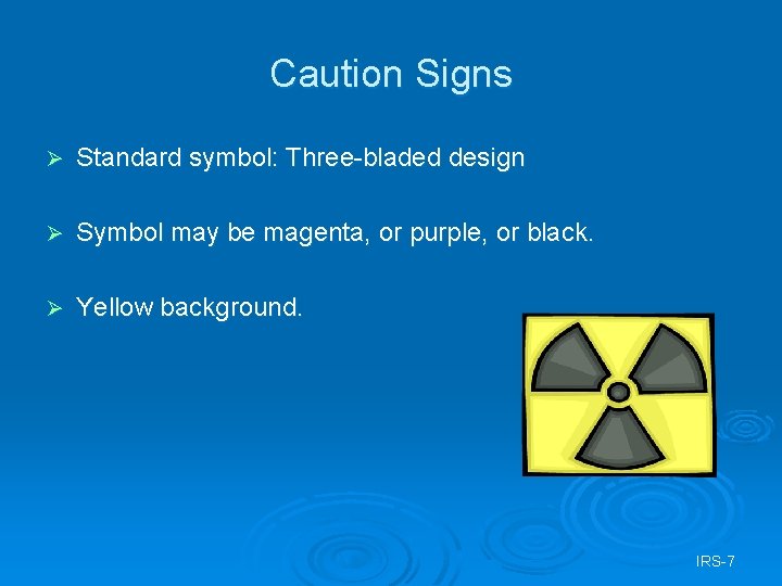 Caution Signs Ø Standard symbol: Three-bladed design Ø Symbol may be magenta, or purple,