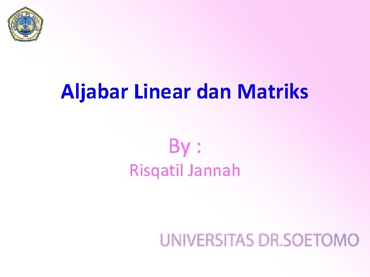 Aljabar Linear dan Matriks By : Risqatil Jannah 