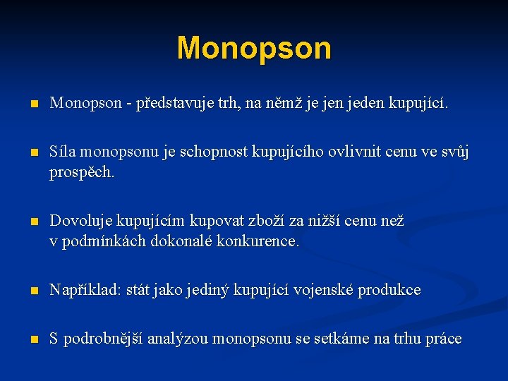 Monopson n Monopson - představuje trh, na němž je jen jeden kupující. n Síla