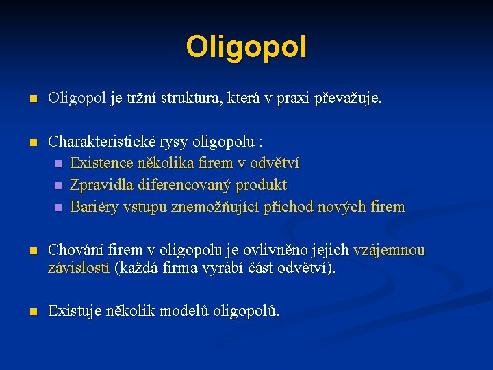 Oligopol n Oligopol je tržní struktura, která v praxi převažuje. n Charakteristické rysy oligopolu