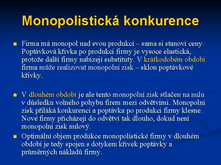 Monopolistická konkurence n Firma má monopol nad svou produkcí – sama si stanoví ceny.