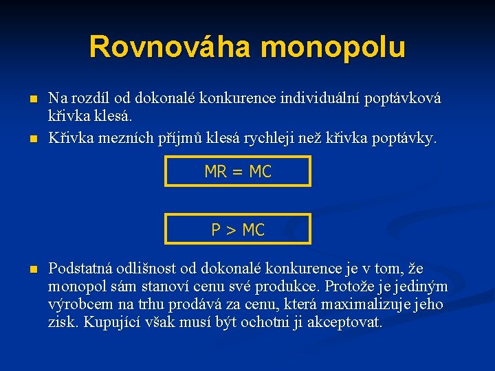 Rovnováha monopolu n n Na rozdíl od dokonalé konkurence individuální poptávková křivka klesá. Křivka