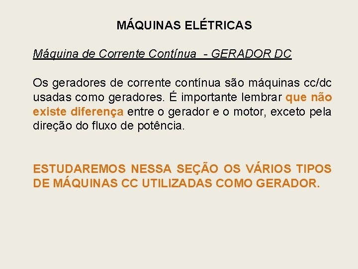 MÁQUINAS ELÉTRICAS Máquina de Corrente Contínua - GERADOR DC Os geradores de corrente contínua MÁQUINAS ELÉTRICAS Máquina de Corrente Contínua - GERADOR DC Os geradores de corrente contínua