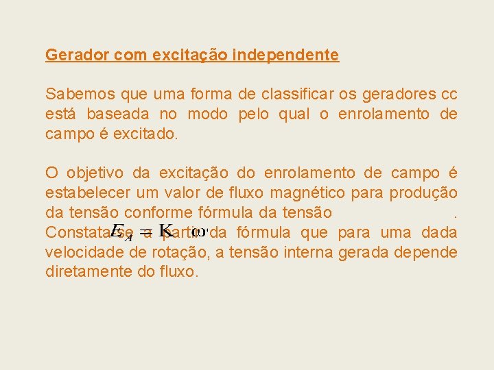 Gerador com excitação independente Sabemos que uma forma de classificar os geradores cc está Gerador com excitação independente Sabemos que uma forma de classificar os geradores cc está
