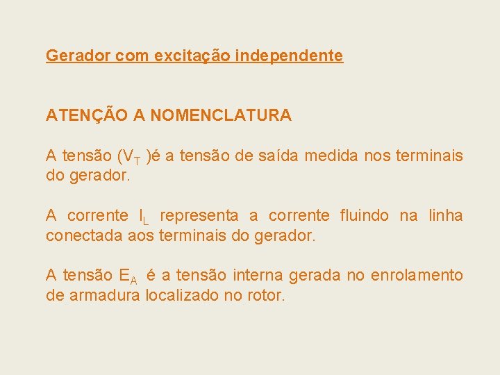 Gerador com excitação independente ATENÇÃO A NOMENCLATURA A tensão (VT )é a tensão de Gerador com excitação independente ATENÇÃO A NOMENCLATURA A tensão (VT )é a tensão de