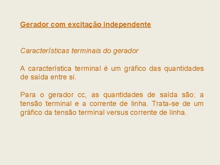 Gerador com excitação independente Características terminais do gerador A característica terminal é um gráfico Gerador com excitação independente Características terminais do gerador A característica terminal é um gráfico