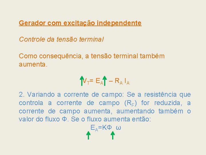Gerador com excitação independente Controle da tensão terminal Como consequência, a tensão terminal também Gerador com excitação independente Controle da tensão terminal Como consequência, a tensão terminal também