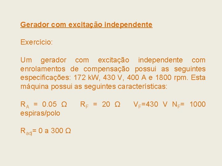 Gerador com excitação independente Exercício: Um gerador com excitação independente com enrolamentos de compensação Gerador com excitação independente Exercício: Um gerador com excitação independente com enrolamentos de compensação