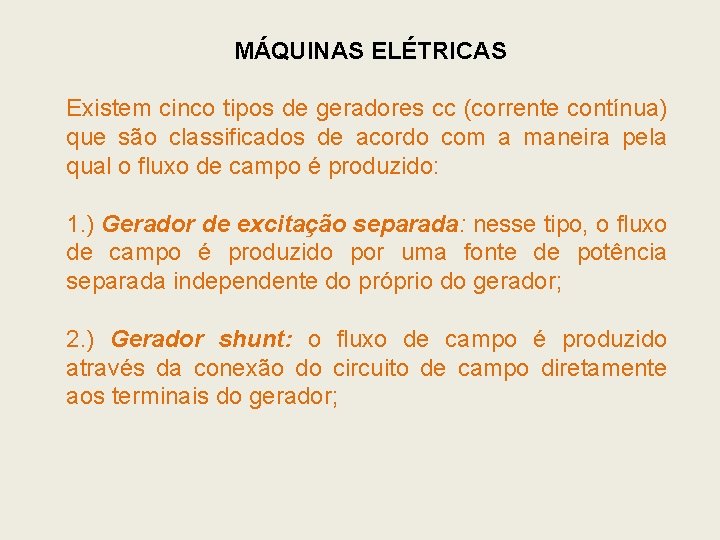 MÁQUINAS ELÉTRICAS Existem cinco tipos de geradores cc (corrente contínua) que são classificados de MÁQUINAS ELÉTRICAS Existem cinco tipos de geradores cc (corrente contínua) que são classificados de